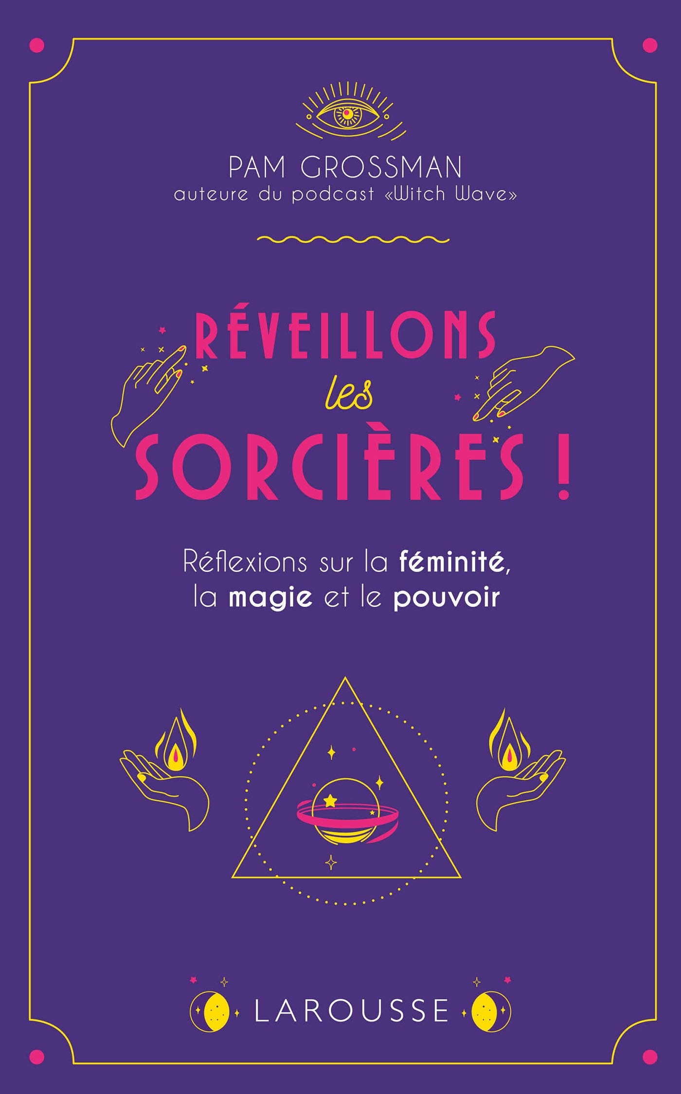 Réveillons les sorcières !: Réflexions sur la féminité, la magie et le pouvoir