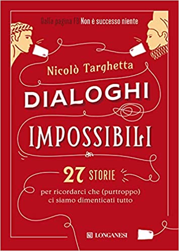 Dialoghi impossibili: 27 storie per ricordarci che (purtroppo) ci siamo dimenticati tutto