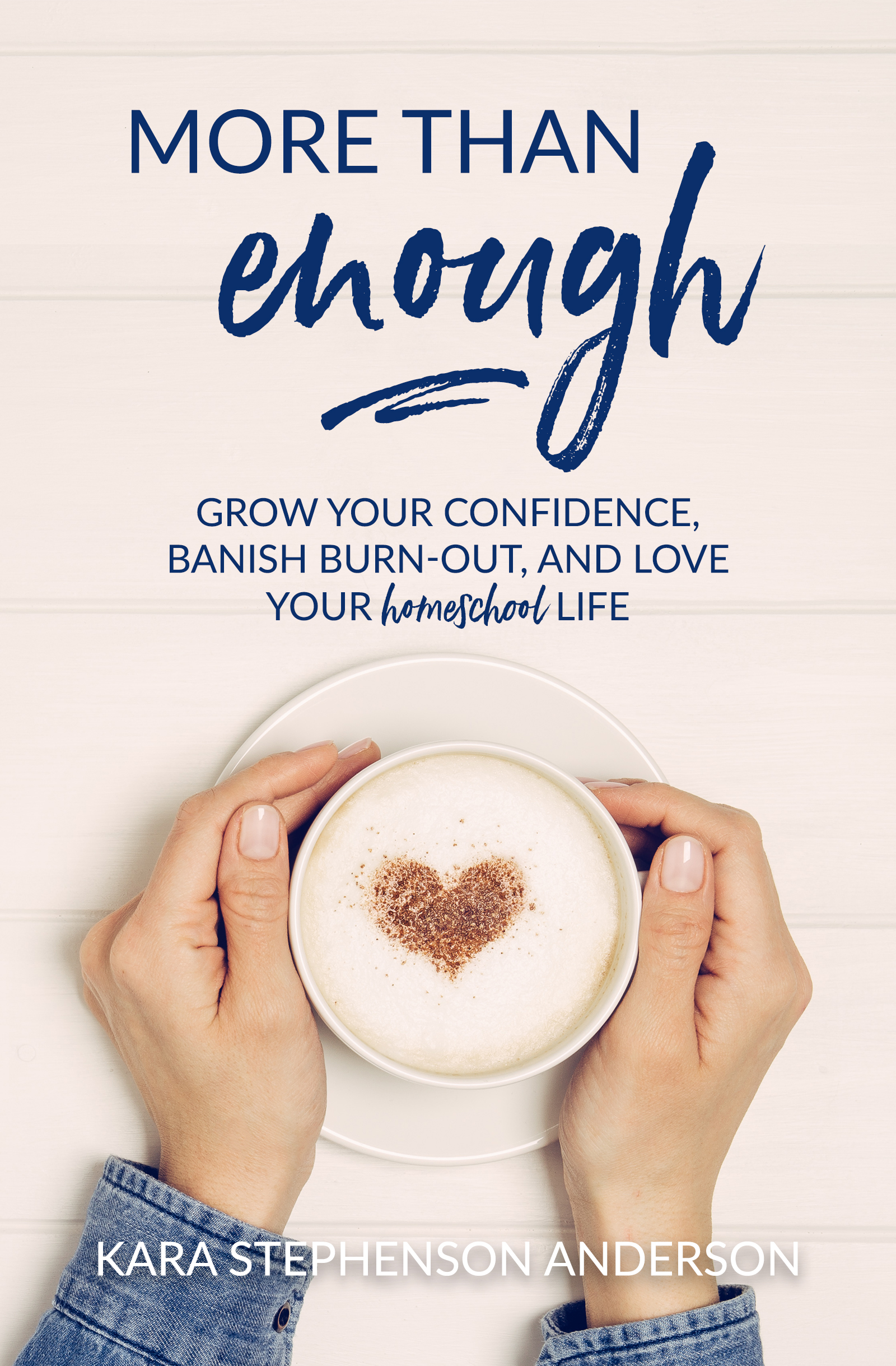 More Than Enough: Grow Your Confidence, Banish Burn-Out and Love Your Homeschool Life