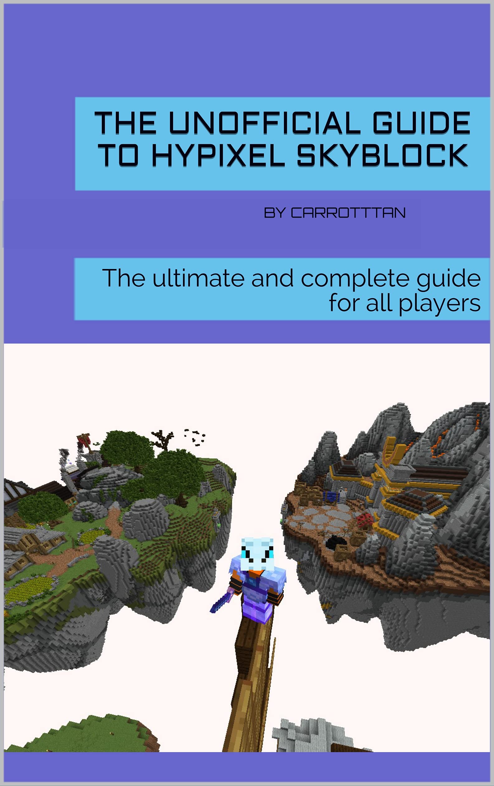 The Unofficial Guide to Hypixel Skyblock: The ultimate and complete guide for all players