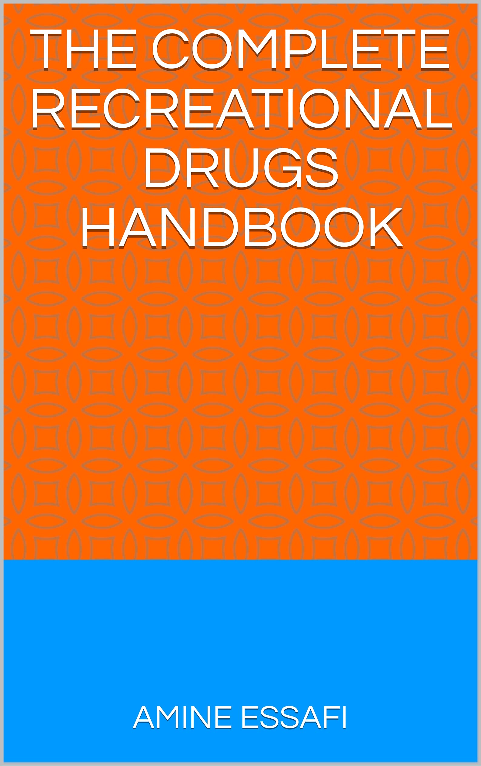 The Complete Recreational Drugs Handbook English By Amine Essafi 