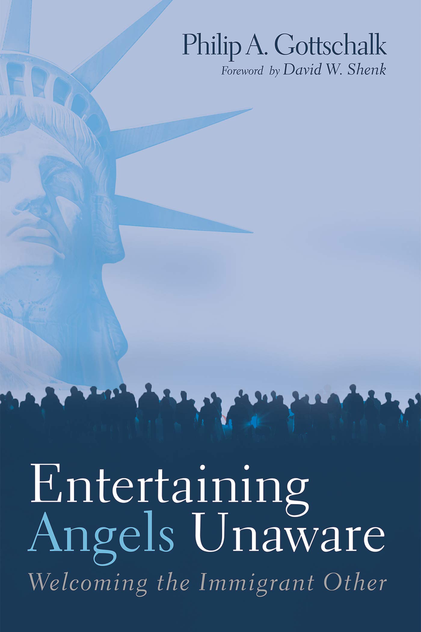 Entertaining Angels Unaware the Immigrant Other by Philip A
