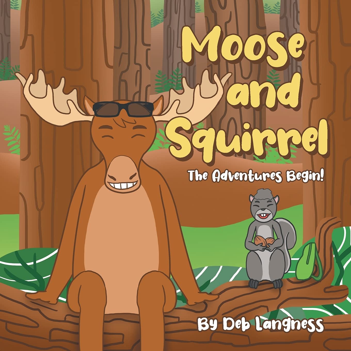Moose and Squirrel The Adventures Begin! by Deb Langness Goodreads