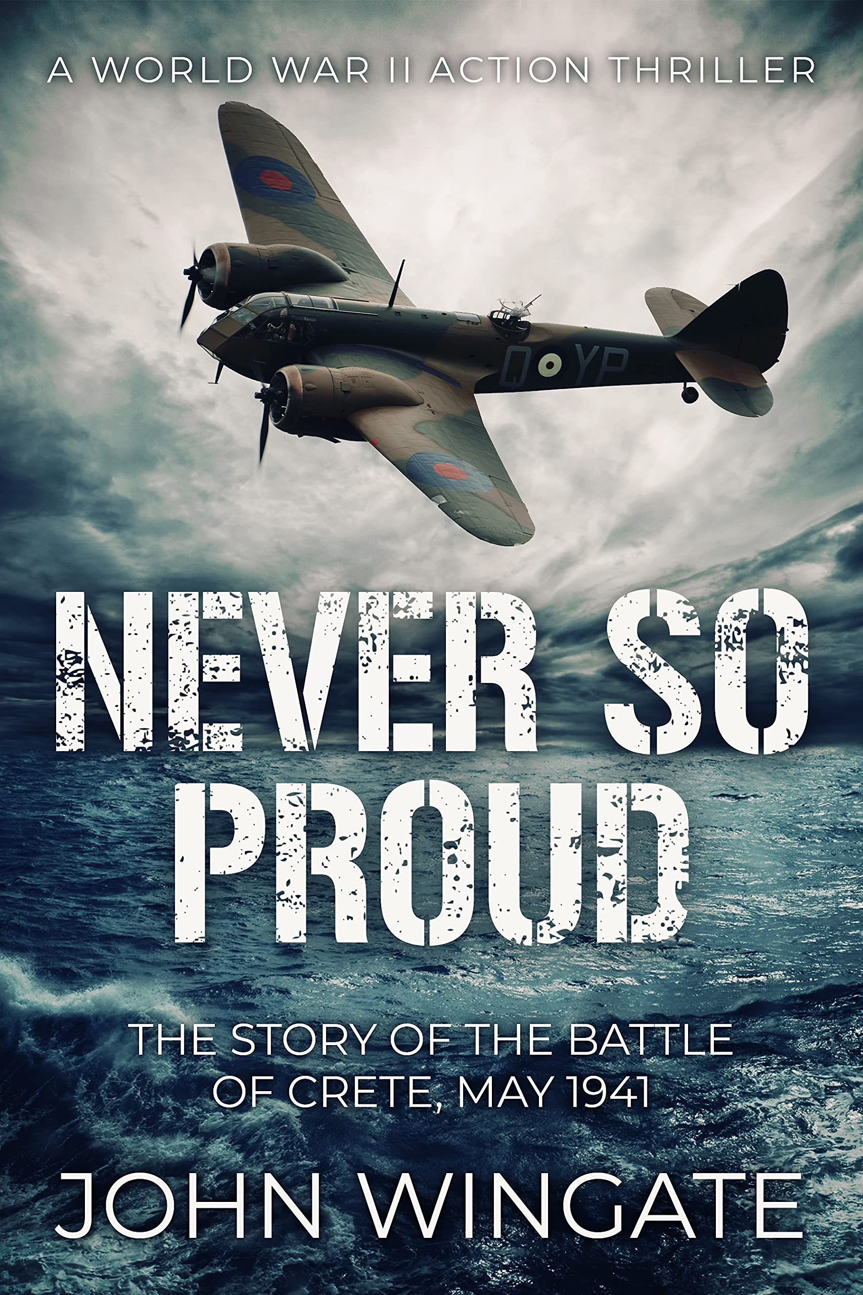 Never So Proud: The Story of the Battle of Crete, May 1941