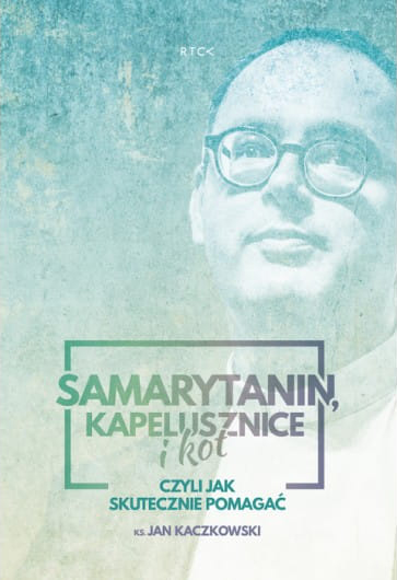 Samarytanin, kapelusznice i kot czyli jak skutecznie pomagać