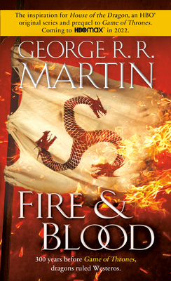 Fire & Blood: 300 Years Before A Game of Thrones (The Targaryen Dynasty: The House of the Dragon)