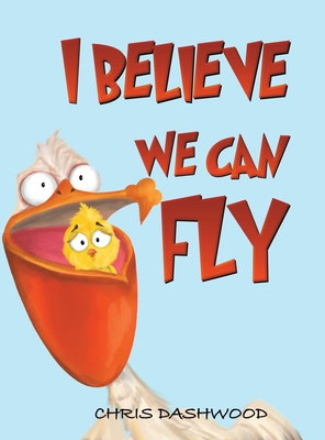 I Believe We Can Fly by Chris Dashwood | Goodreads