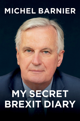 My Secret Brexit Diary: A Glorious Illusion by Michel Barnier | Goodreads