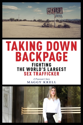 Taking Down Backpage: Fighting the World’s Largest Sex Trafficker by