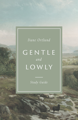 Gentle and Lowly Study Guide by Dane C. Ortlund | Goodreads
