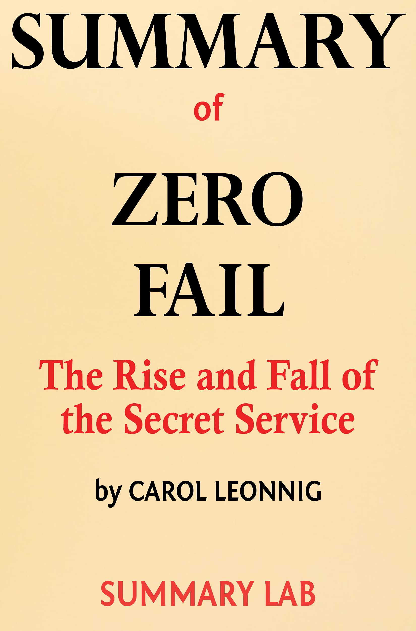 Summary of Zero Fail The Rise and Fall of the Secret Service by Carol