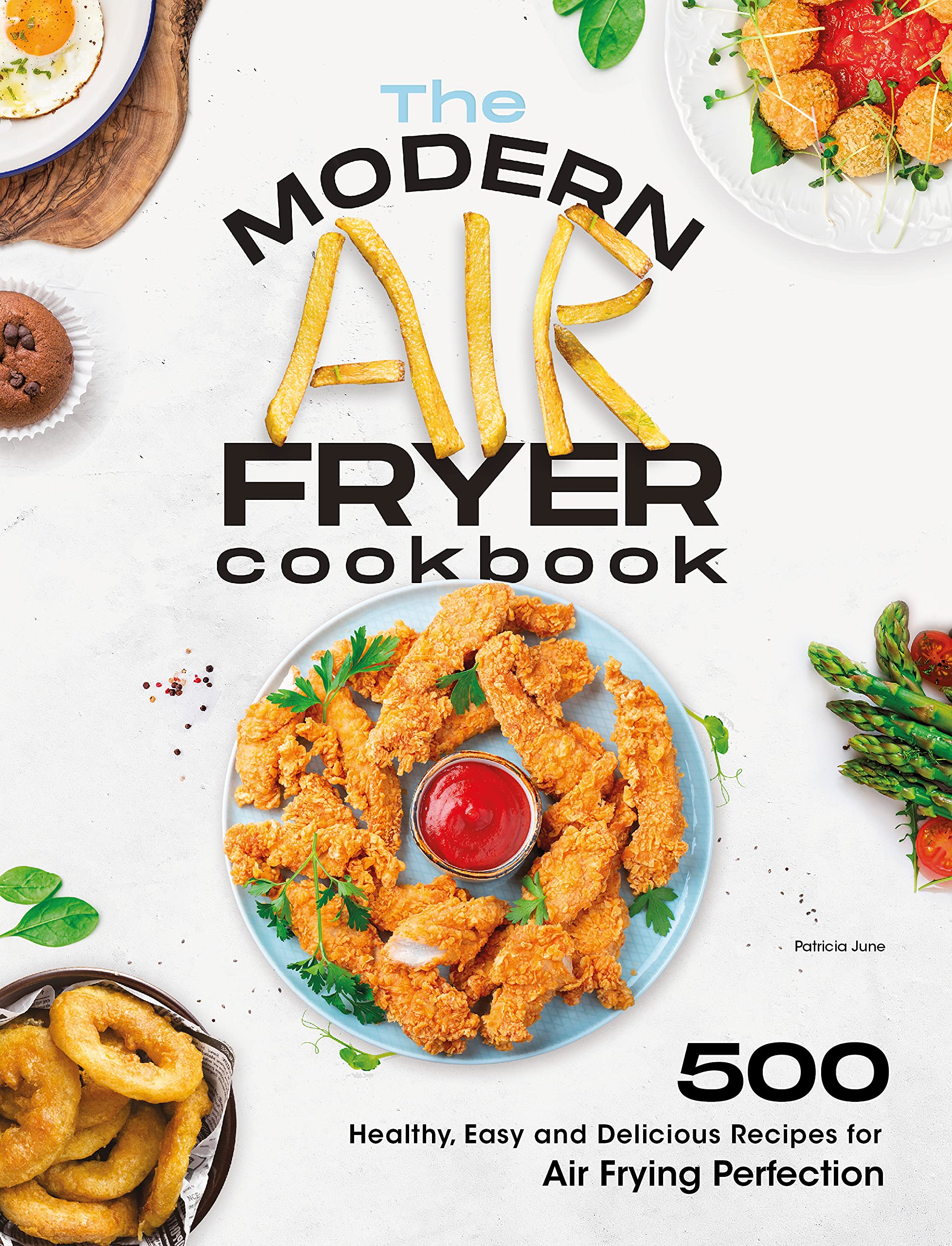The Modern Air Fryer Cookbook: 500 Healthy, Easy and Delicious Recipes