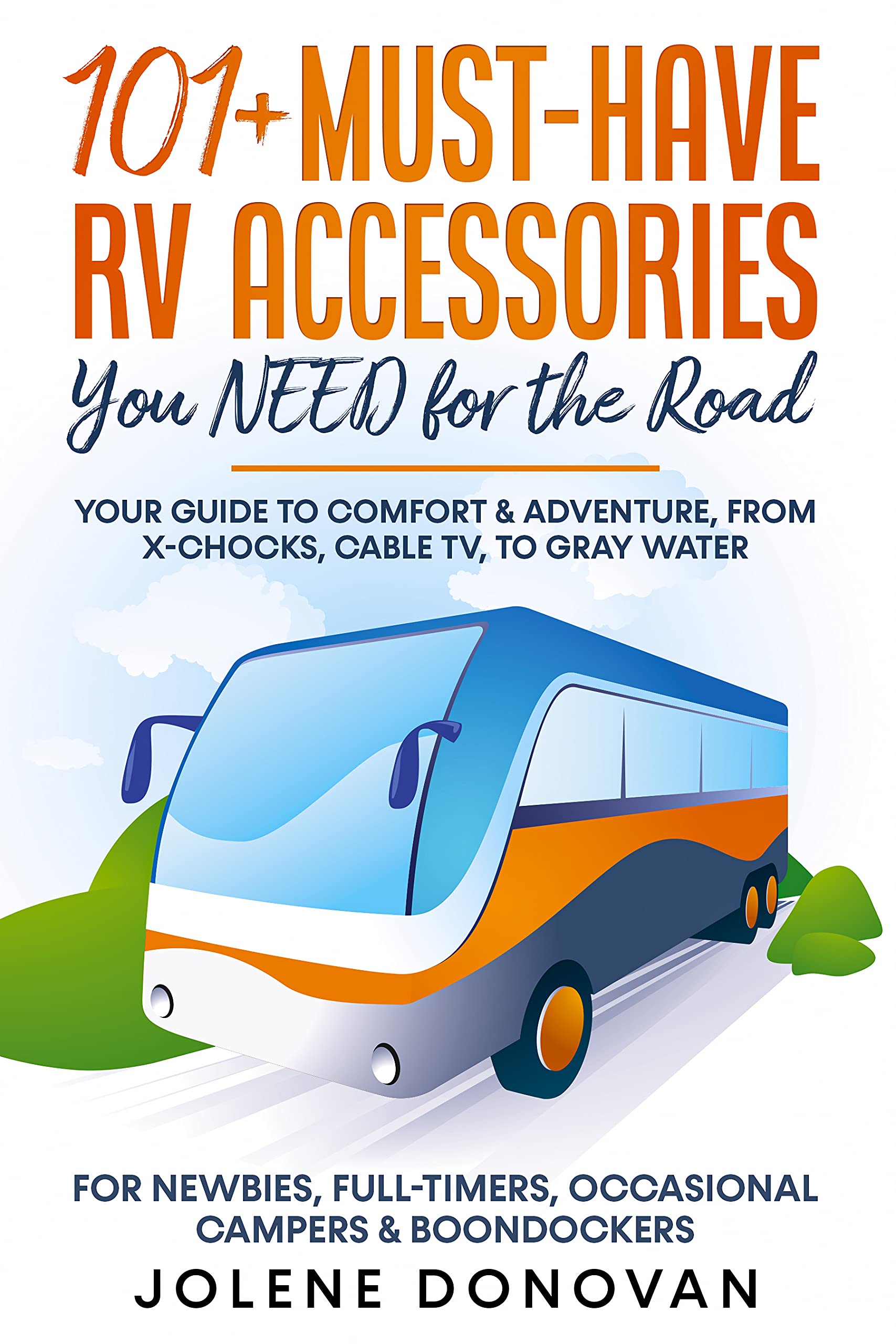 101+ Must-Have RV Accessories You NEED for the Road: Your Guide to Comfort & Adventure, from X-Chocks, Cable TV, to Gray Water For Newbies, Full-Timers, Occasional Campers & Boondockers