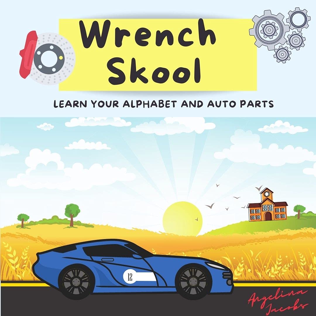 Wrench Skool Learn your Alphabet and Auto Parts by Angelina Jacobs
