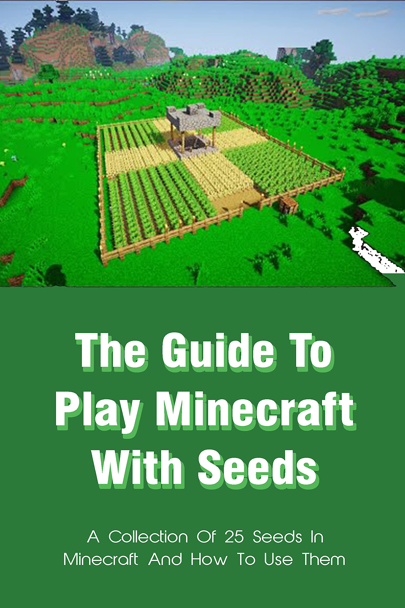 The Guide To Play Minecraft With Seeds: A Collection Of 25 Seeds In ...