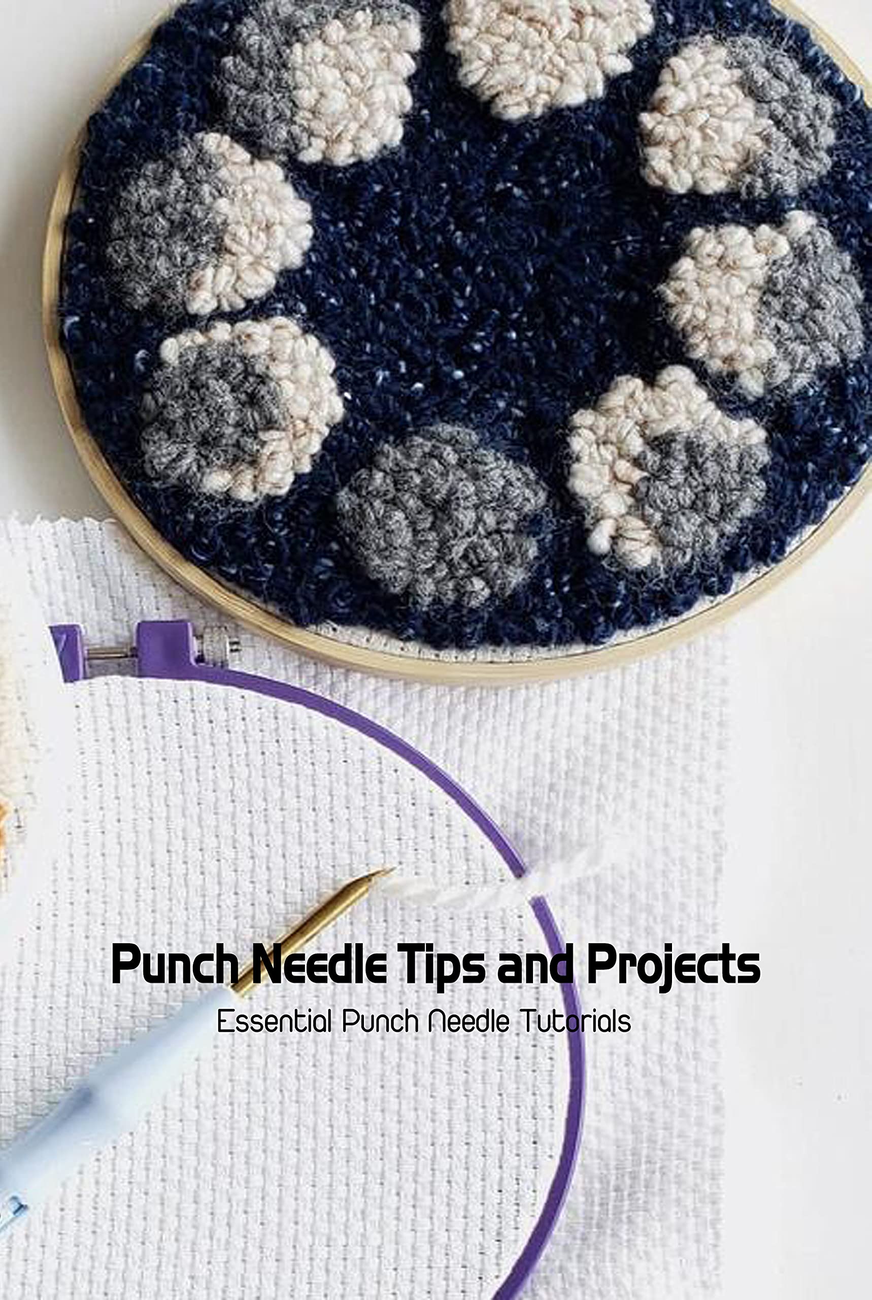 Punch Needle Tips and Projects Essential Punch Needle Tutorials Punch