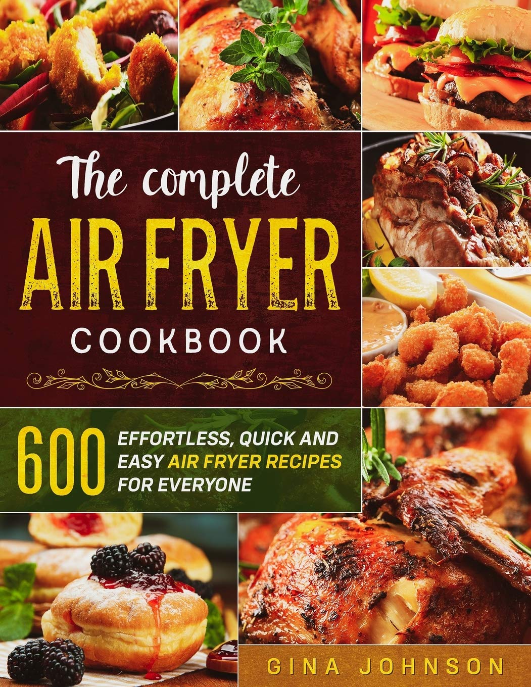 The Complete Air Fryer Cookbook 600 Effortless, Quick and Easy Air