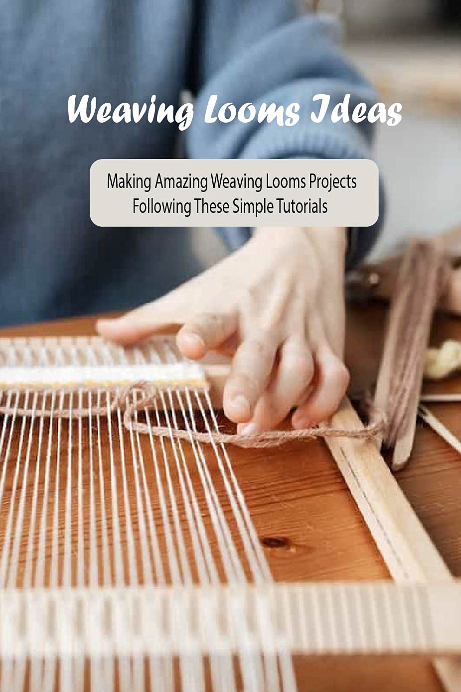 Weaving Looms Ideas Making Amazing Weaving Looms Projects Following