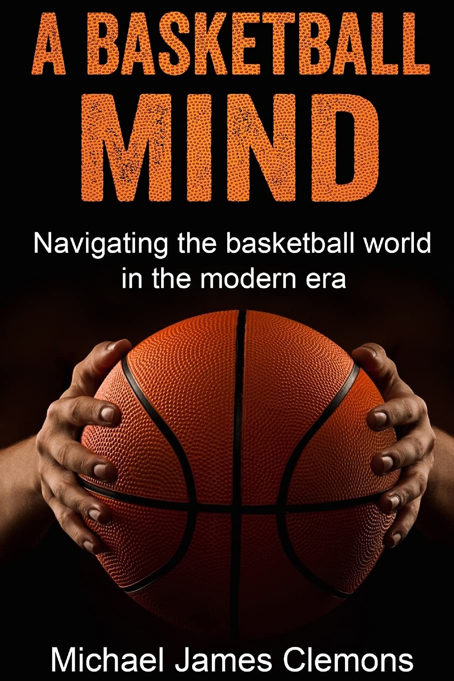 A Basketball Mind Navigating the basketball journey in the modern era