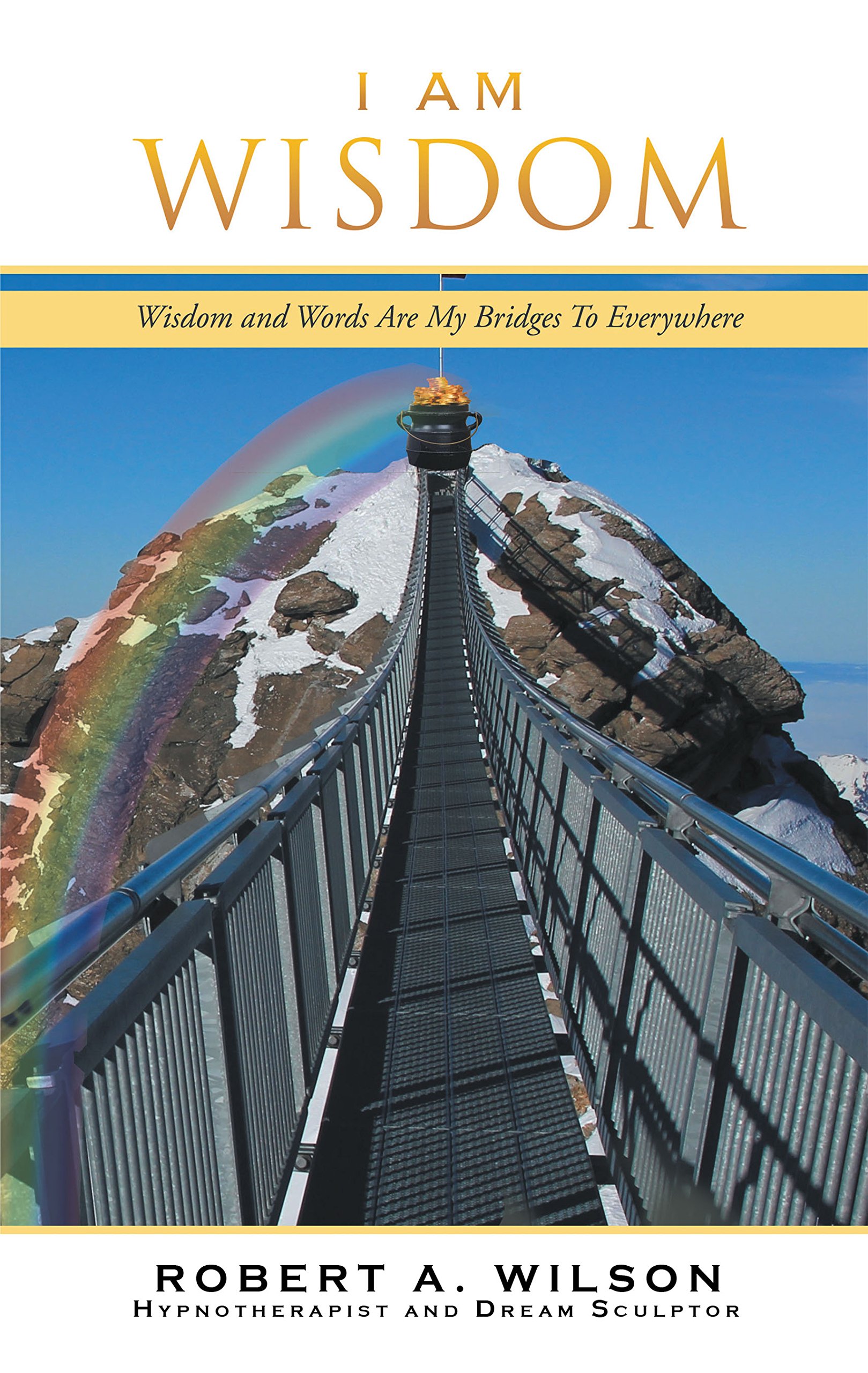I Am Wisdom: Wisdom and Words Are My Bridges to Everywhere