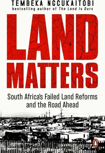 Land Matters: South Africa's Failed Land Reforms and the Road Ahead