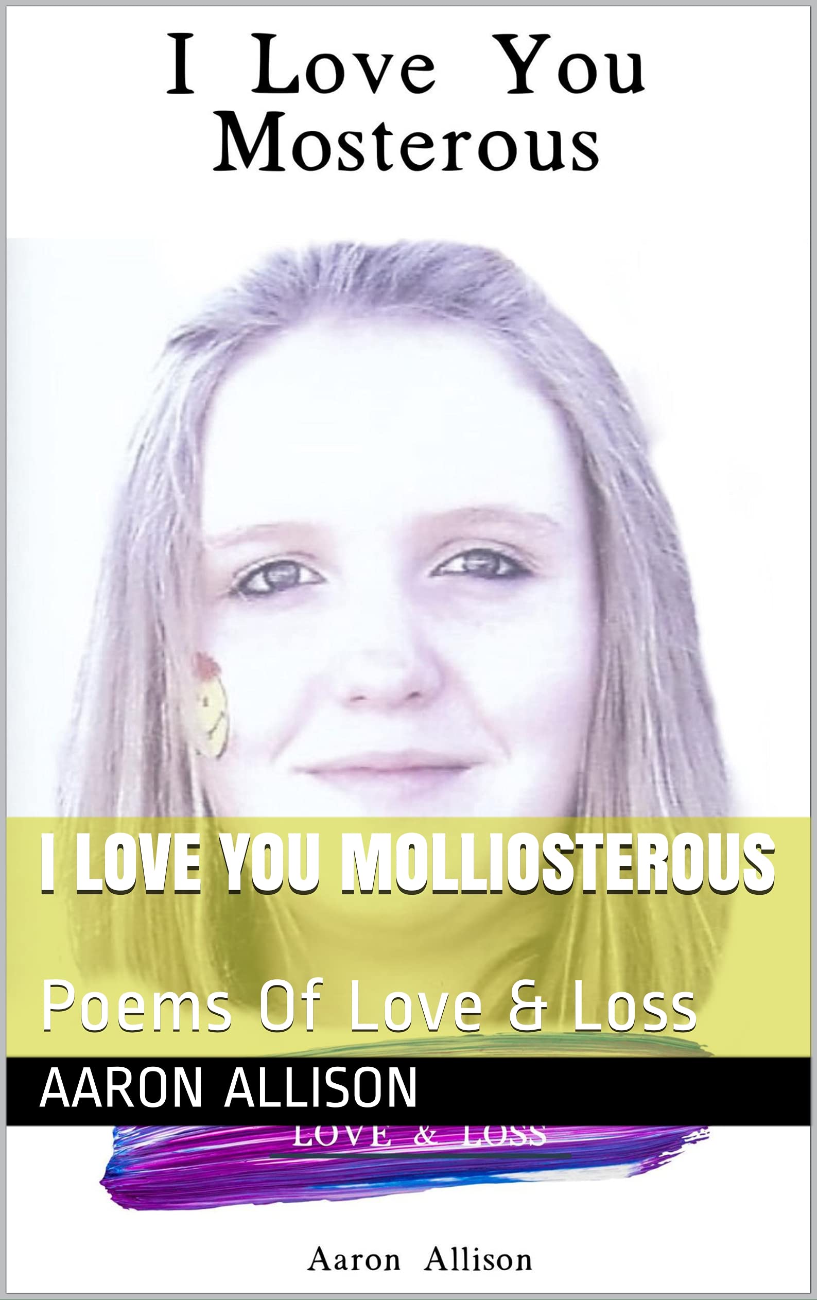 I Love You Mosterous: Poems Of Love & Loss by Aaron Allison | Goodreads