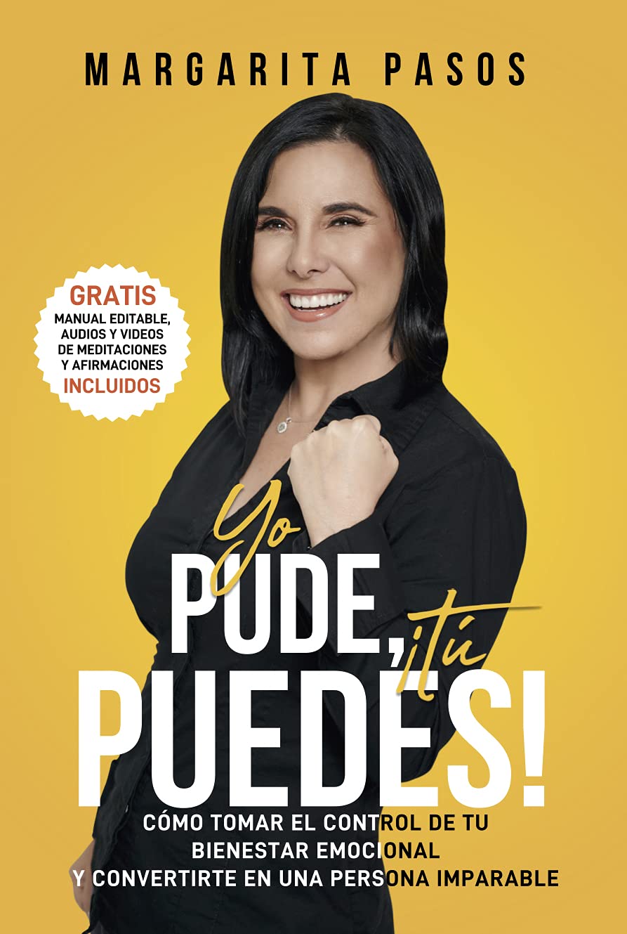 Yo Pude ¡Tú Puedes!: Cómo tomar el control de tu bienestar emocional y convertirte en una persona imparable