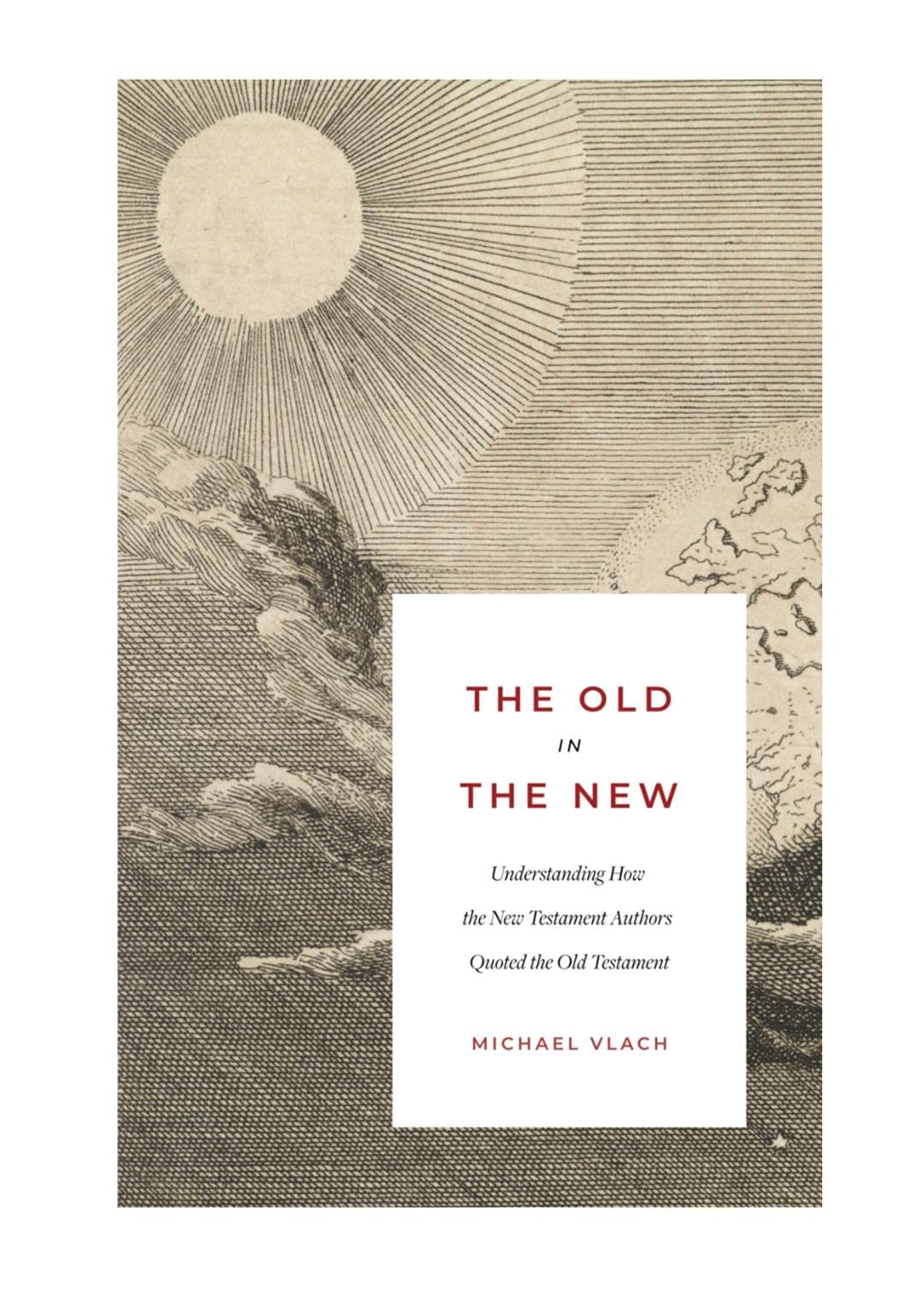The Old in the New: Understanding How the New Testament Authors Quoted the Old Testament