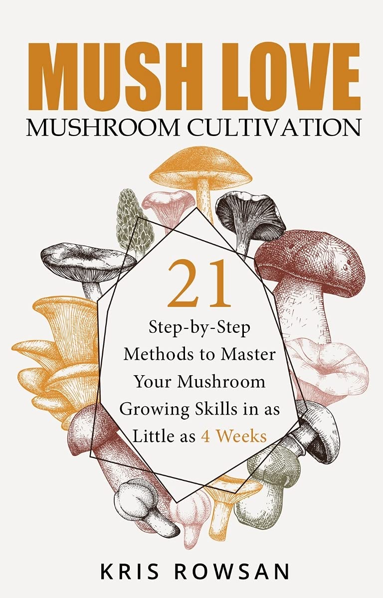 Mushroom Cultivation Book for Beginners: 21 Step-by-Step Methods to