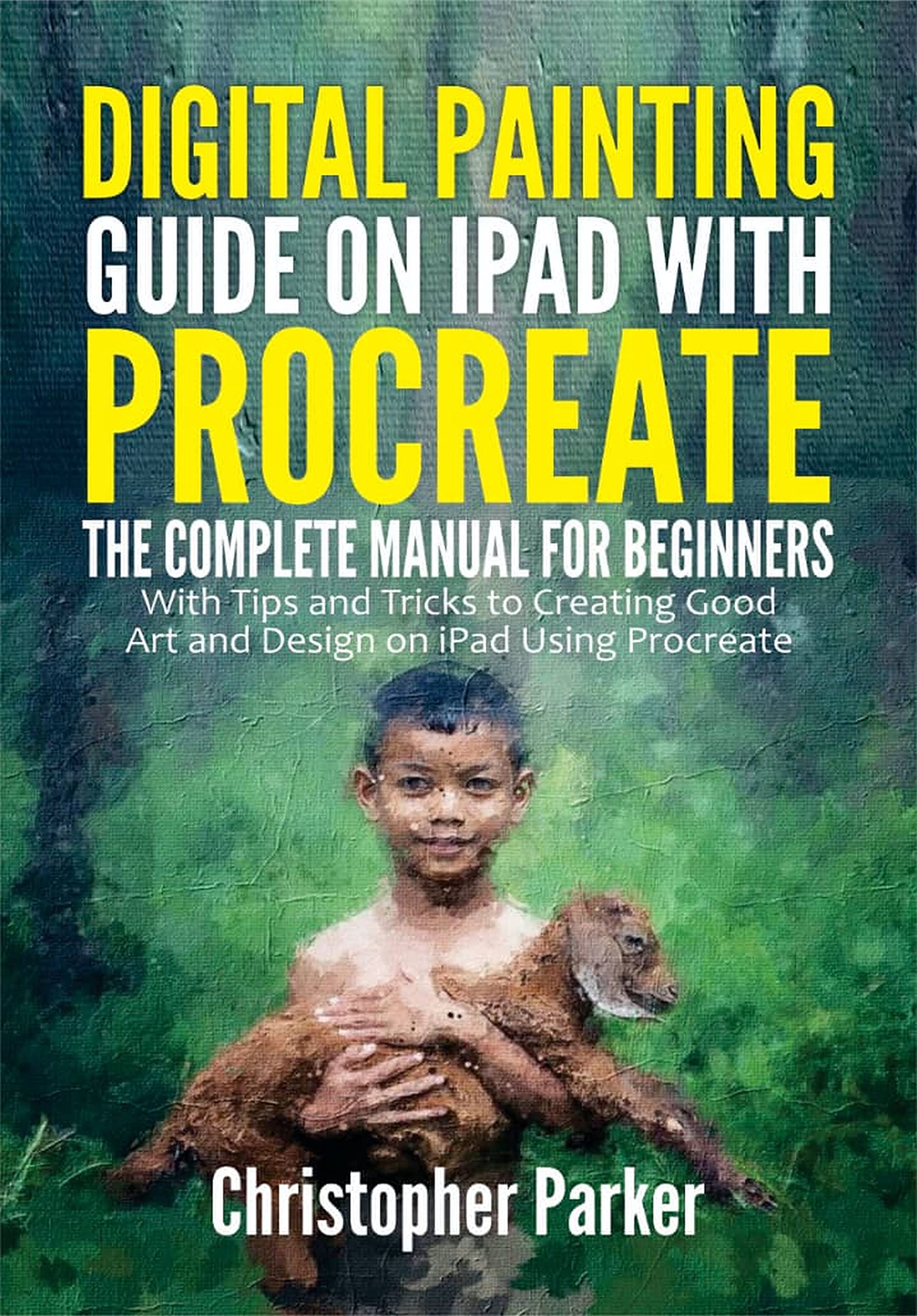 Digital Painting Guide on iPad with Procreate: The Complete Manual for ...