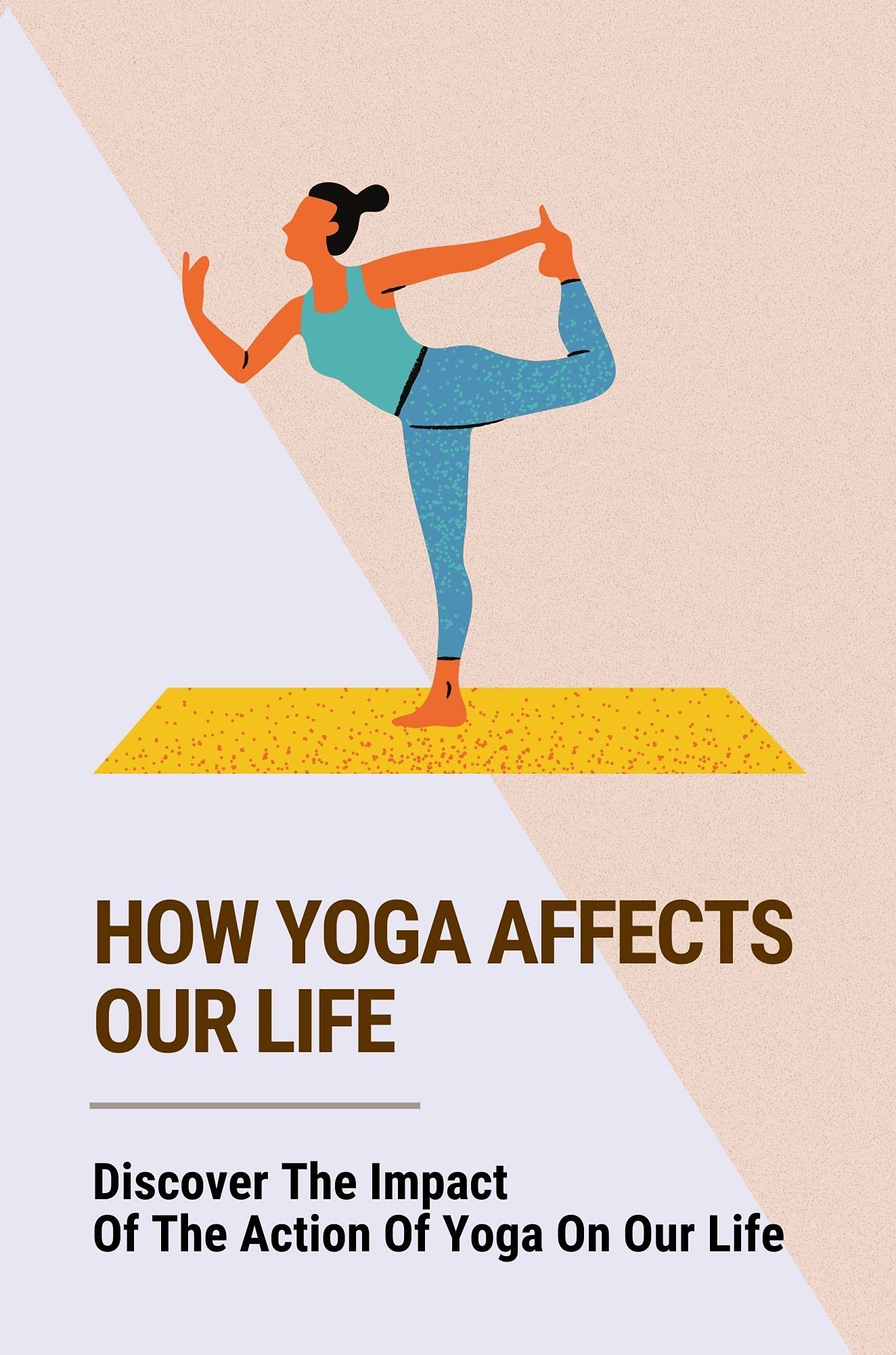 How Yoga Affects Our Life: Discover The Impact Of The Action Of Yoga On ...