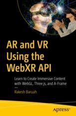 AR and VR Using the WebXR API: Learn to Create Immersive Content with ...
