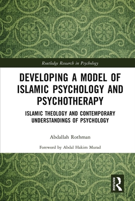 Developing a Model of Islamic Psychology and Psychotherapy: Islamic Theology and Contemporary Understandings of Psychology