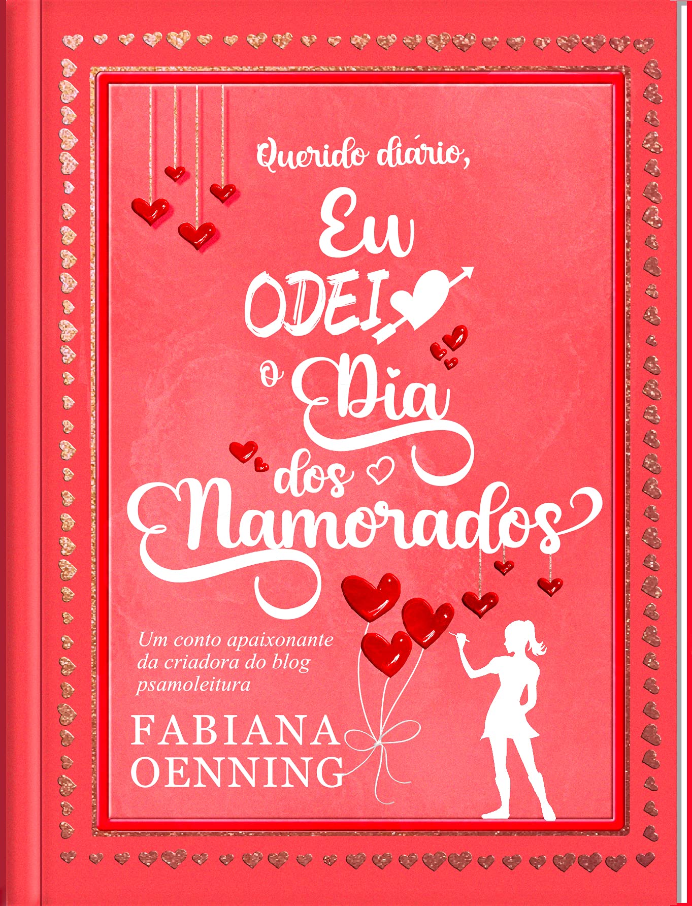 Querido diário, eu odeio o dia dos namorados by Fabiana Oenning | Goodreads