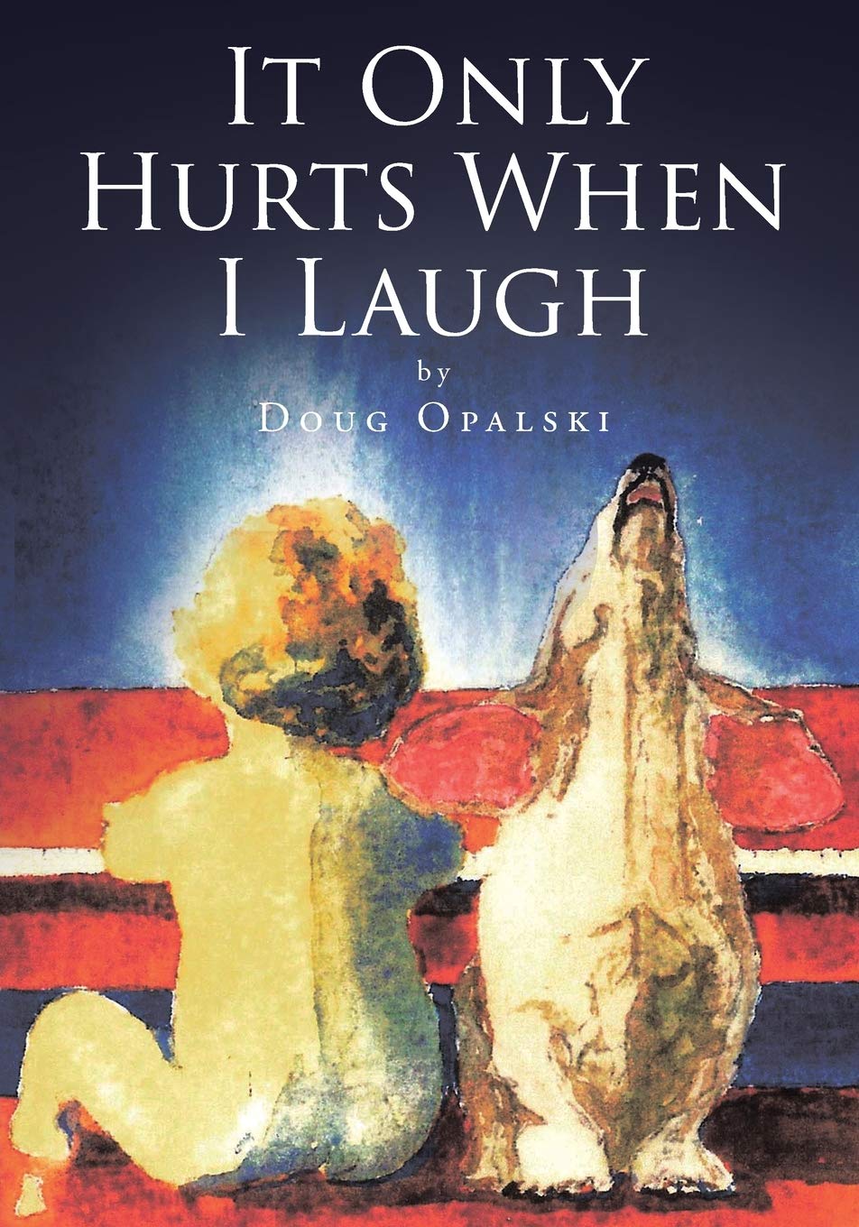 It Only Hurts When I Laugh by Doug Opalski Goodreads