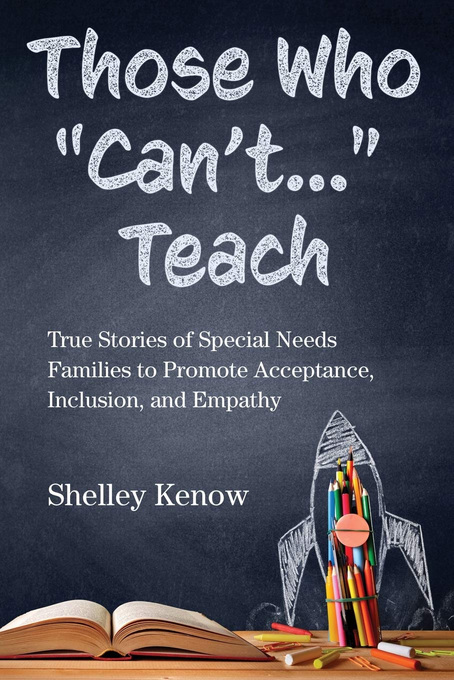 Those Who "Can't"... Teach: True Stories of Special Needs Families to ...