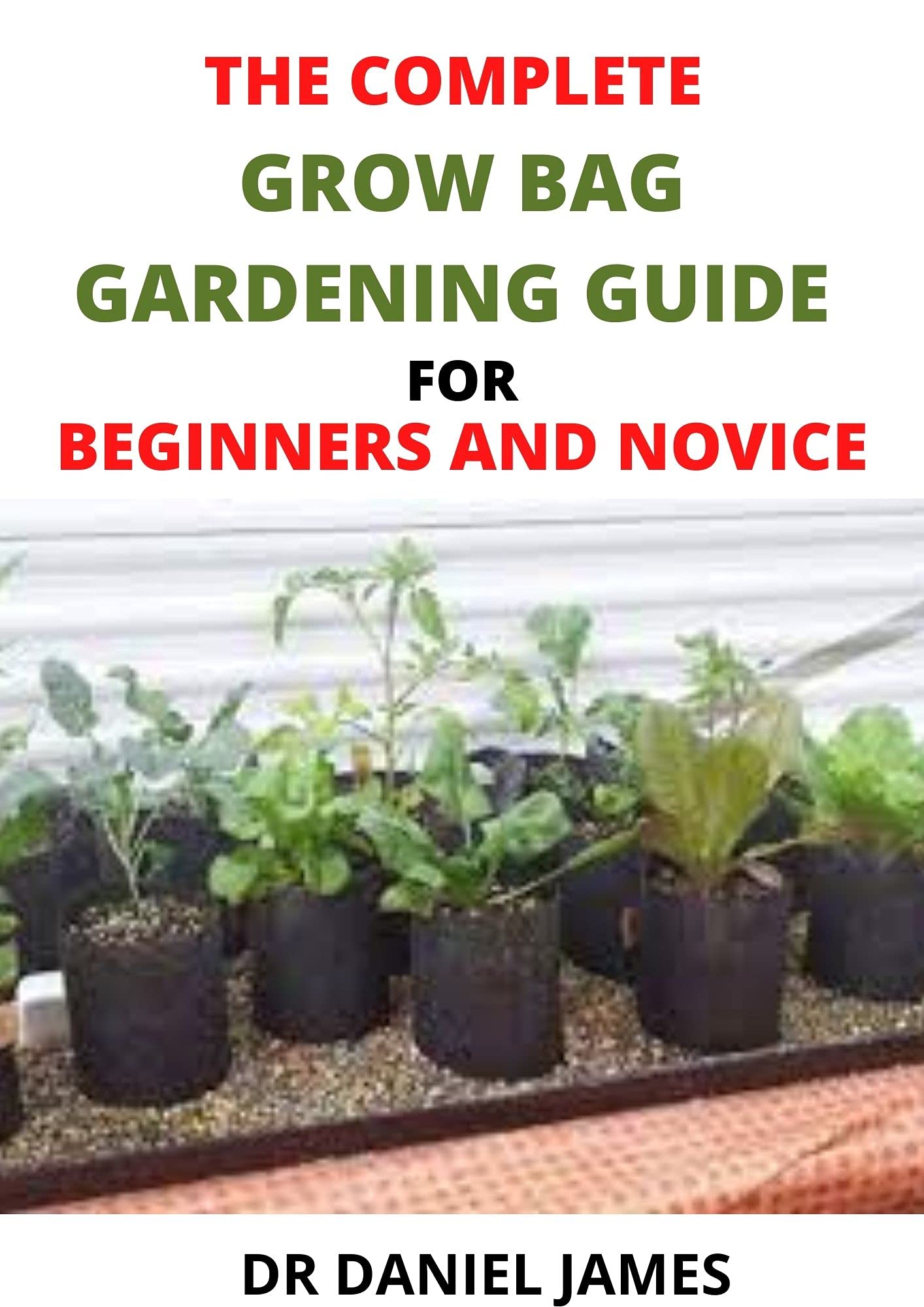 The Complete Grow Bag Gardening Guide For Beginners And Novice Secret