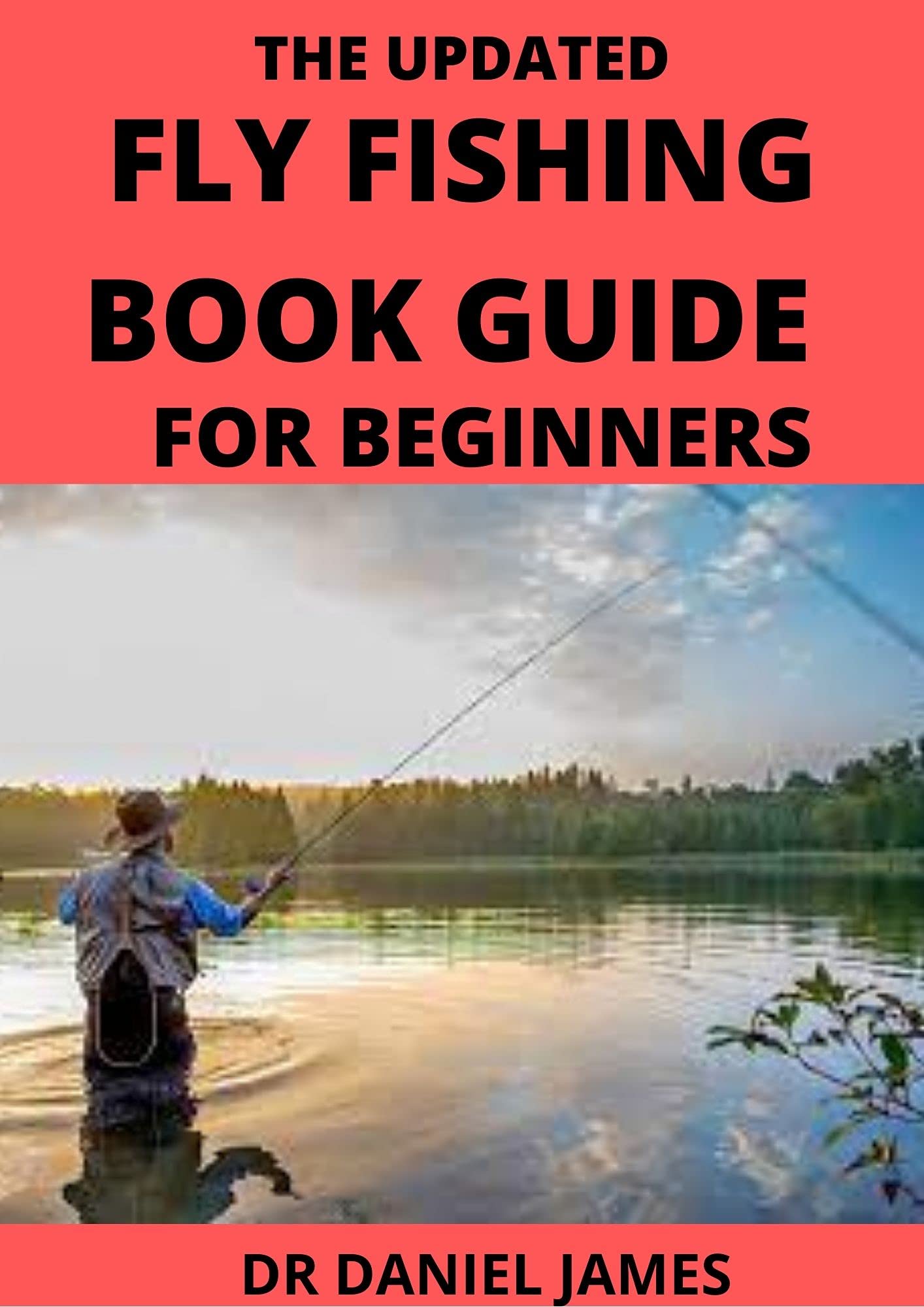 The Updated Fly Fishing Book Guide For Beginners Gear Needs, Setup