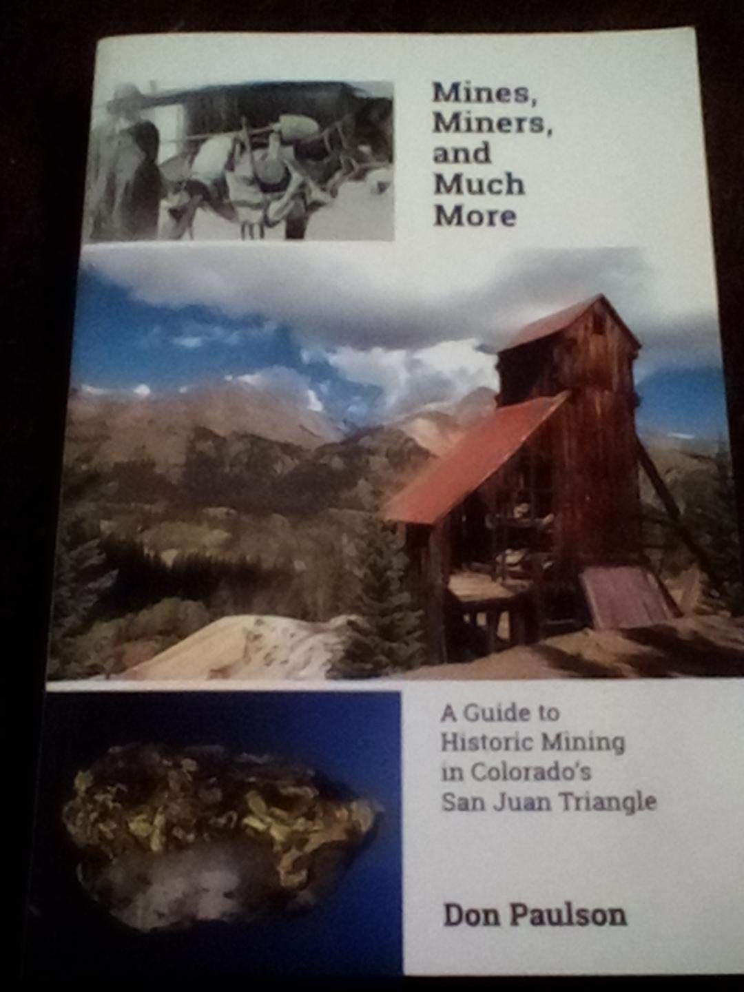 Mines, Miners, and Much More: A Guide to Historic Mining in Colorado's San Juan Triangle