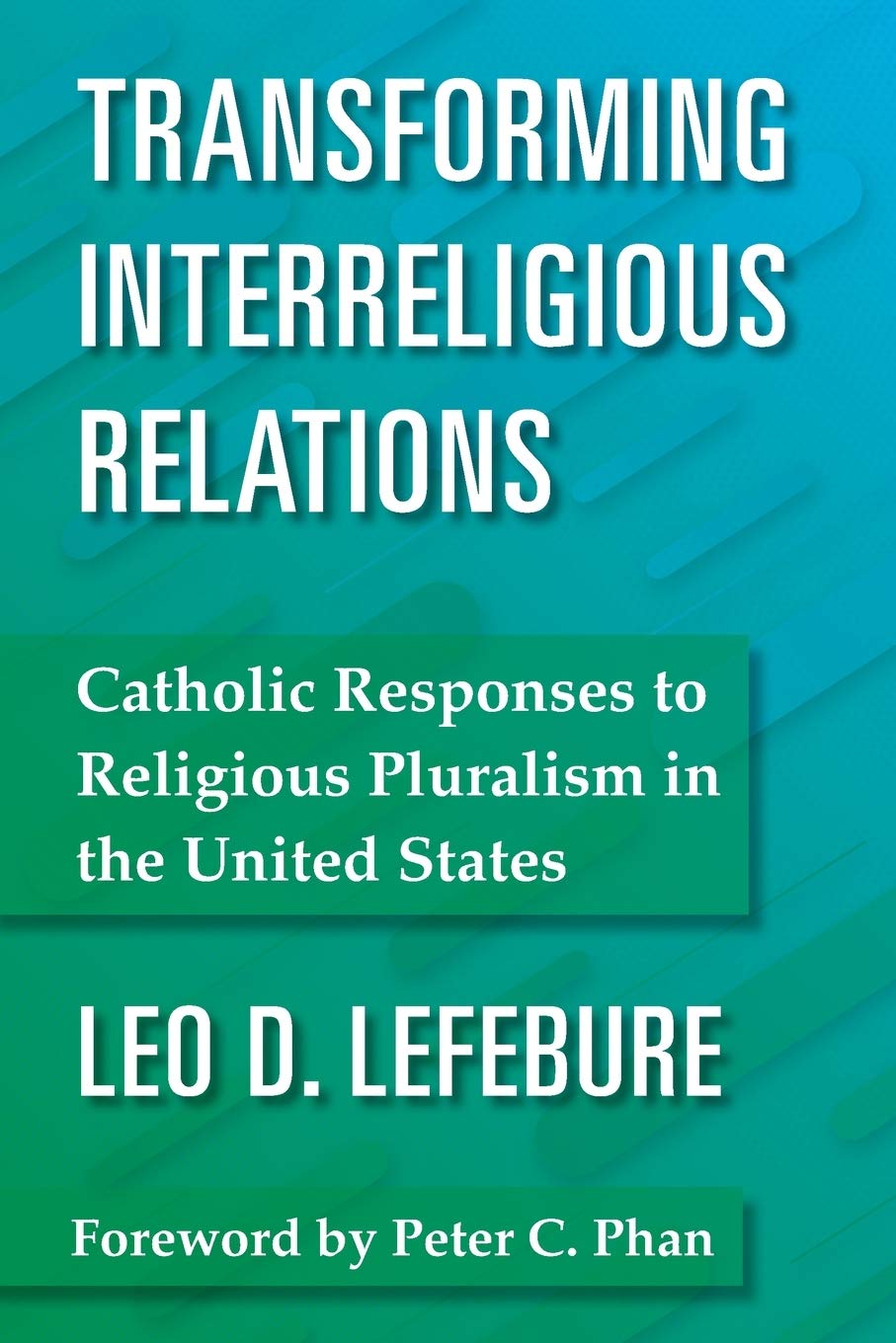 Transforming Interreligious Relations: Catholic Responses to Religious ...