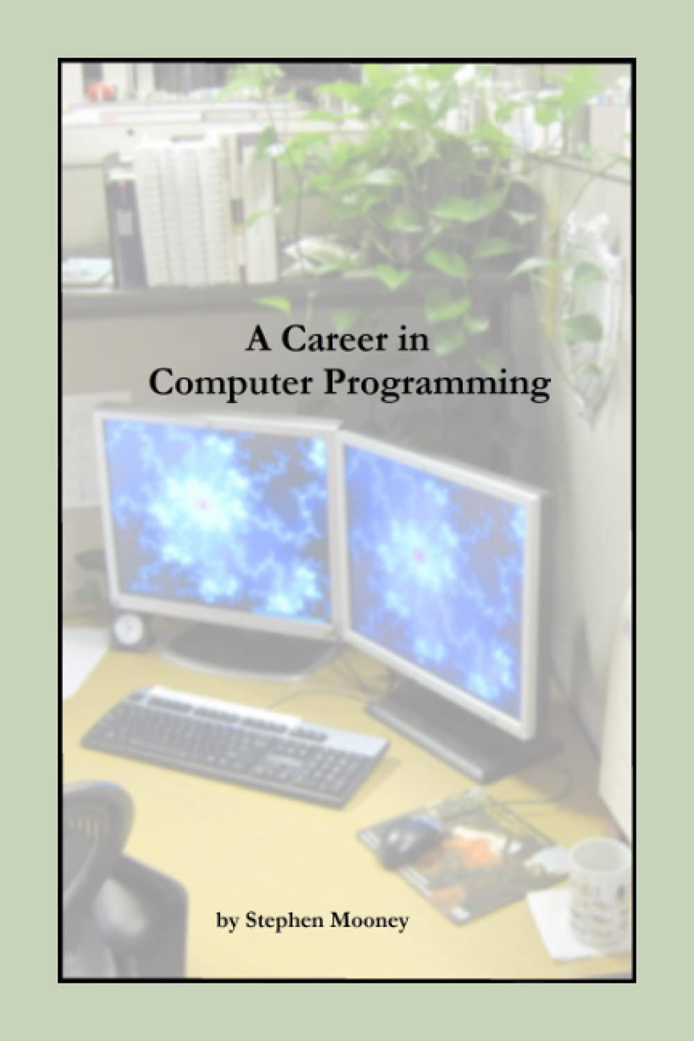 A Career in Computer Programming by Stephen M Mooney | Goodreads