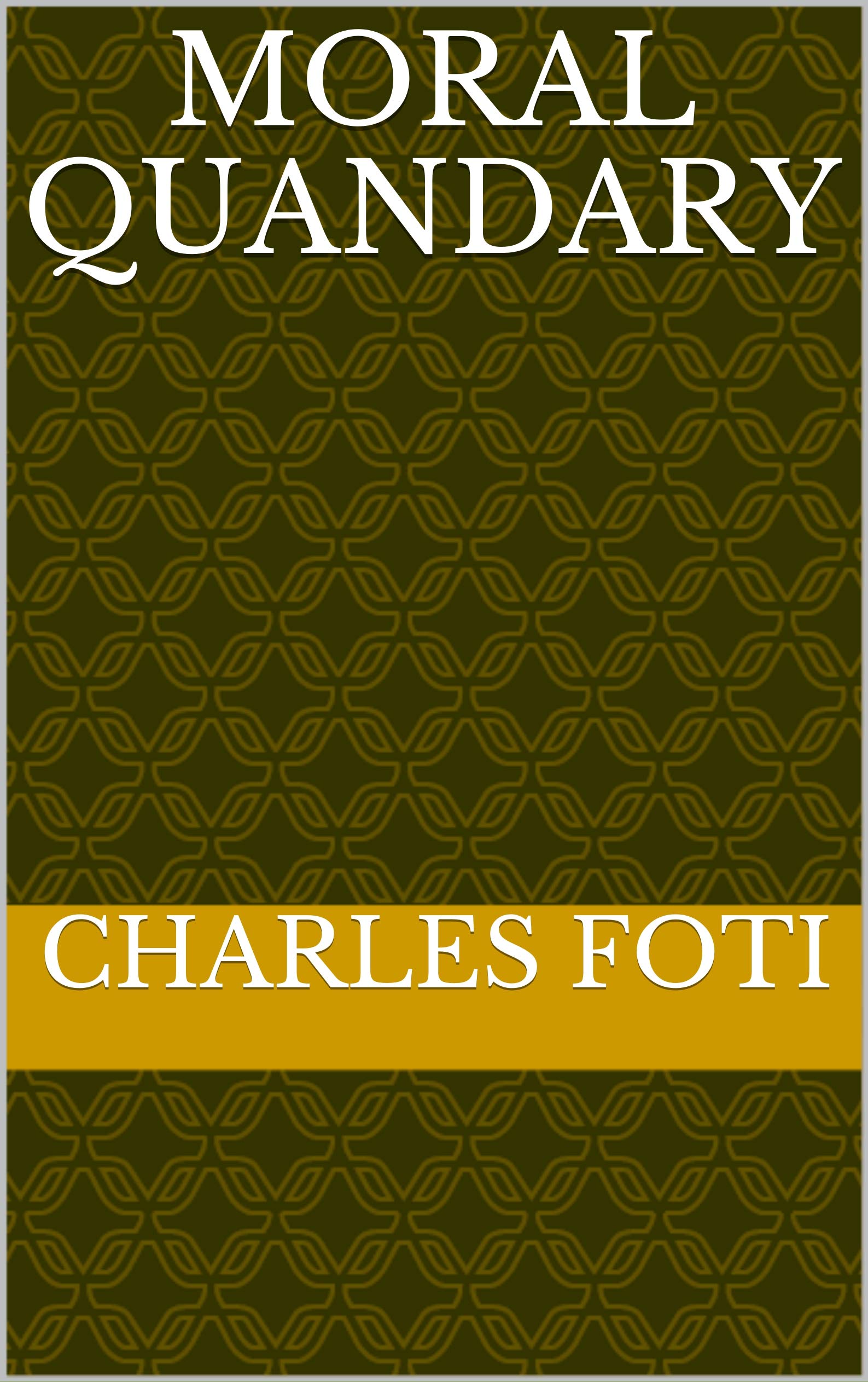 Moral Quandary by Charles Foti Goodreads