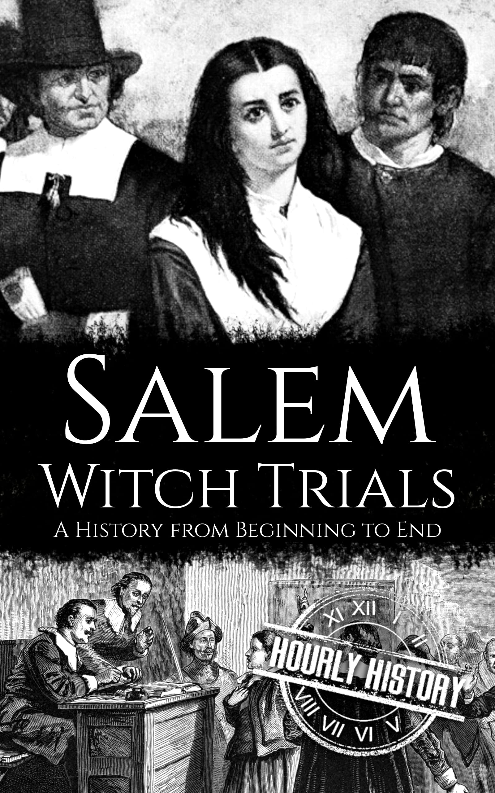Salem Witch Trials A History From Beginning To End By Hourly History