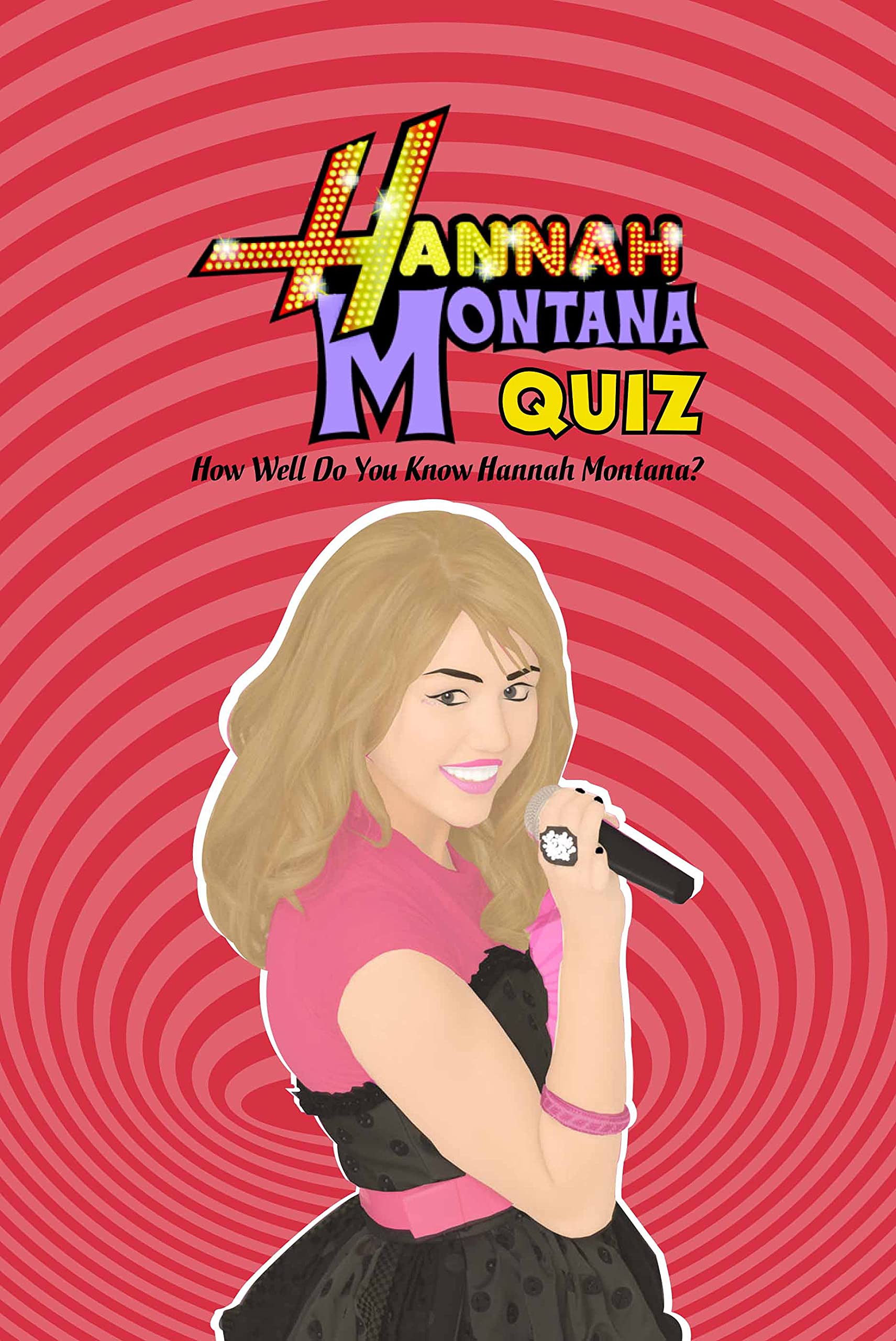 Hannah Montana Quiz How Well Do You Know Hannah Montana? Hannah Montana Trivia Book by TAYLOR