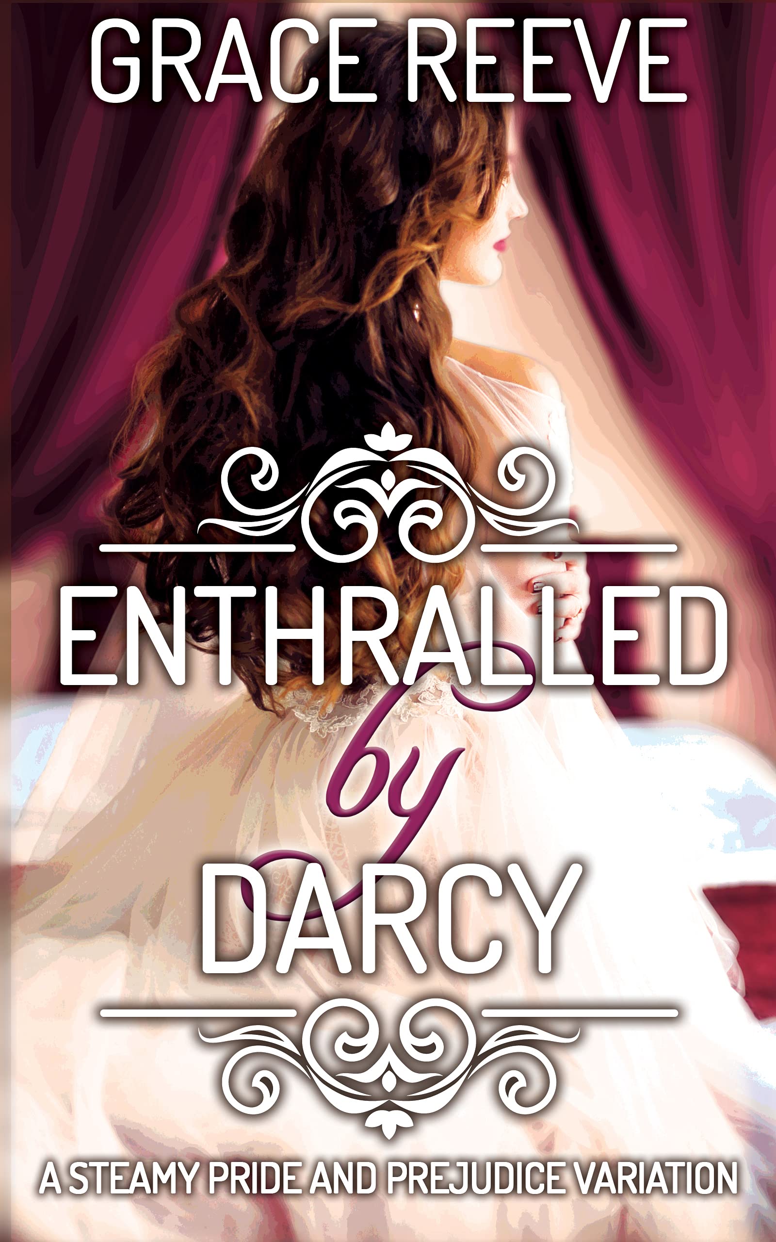 Enthralled by Darcy: A Steamy Pride and Prejudice Variation