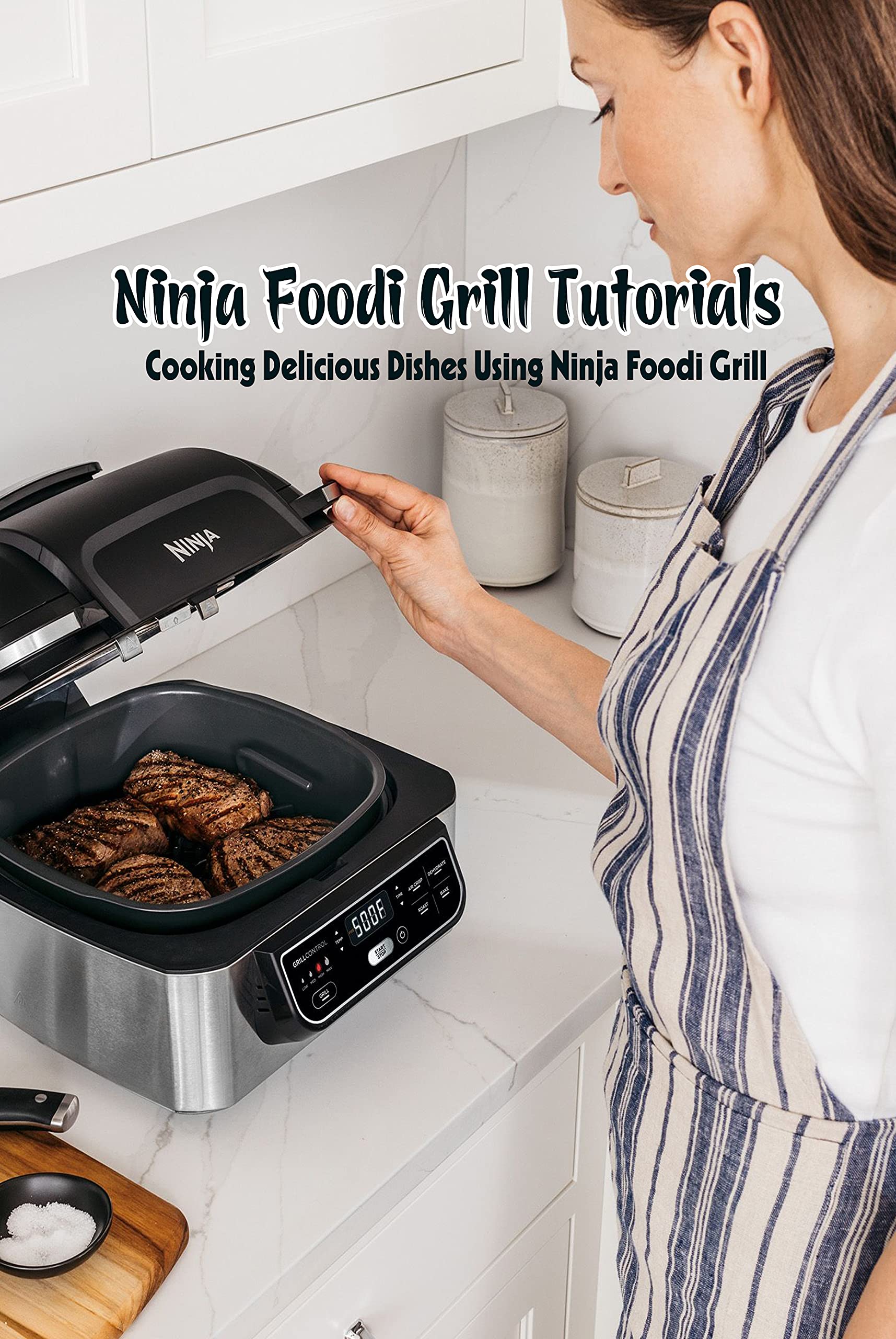 Ninja Foodi Grill Tutorials Cooking Delicious Dishes Using Ninja Foodi