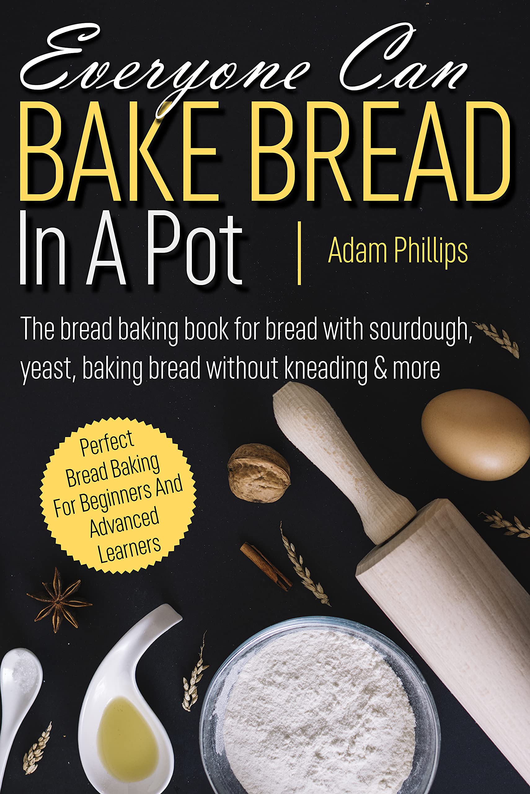 Everyone Can Bake Bread in a Pot The bread baking book for bread with