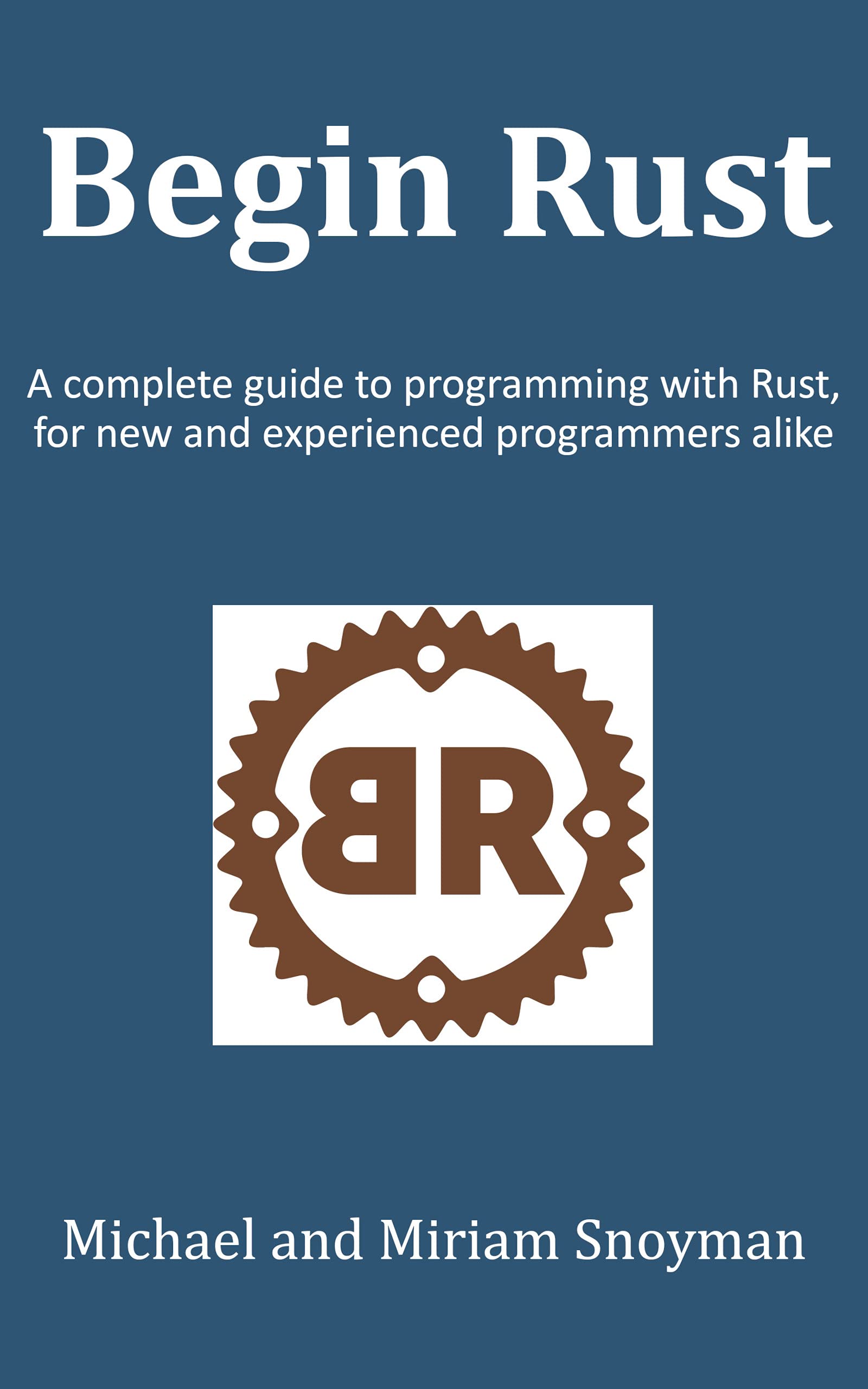 Begin Rust: A complete guide to programming with Rust, for new and ...