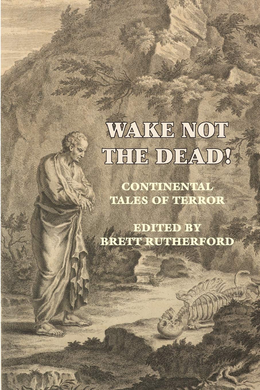 Wake Not the Dead!: Continental Tales of Terror