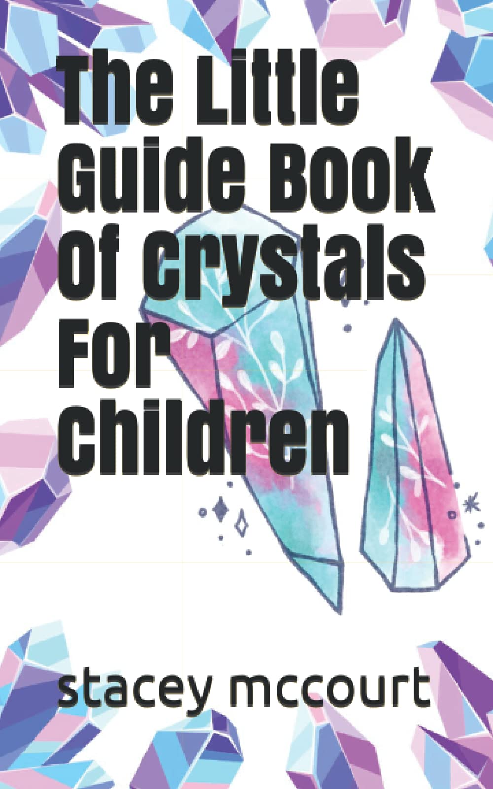 The Little Guide Book Of Crystals For Children by Stacey McCourt
